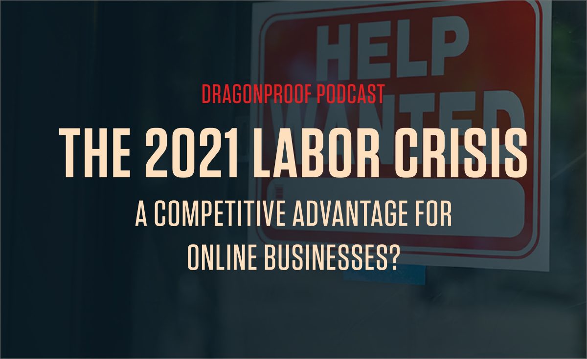Dragonproof Podcast - The 2021 Labor Crisis: A Competitive Advantage for Online Business?