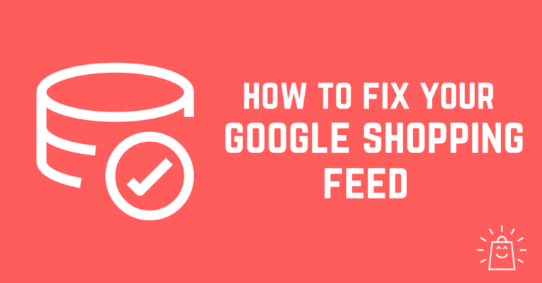 How To Fix Your Google Shopping Feed Without Going Crazy