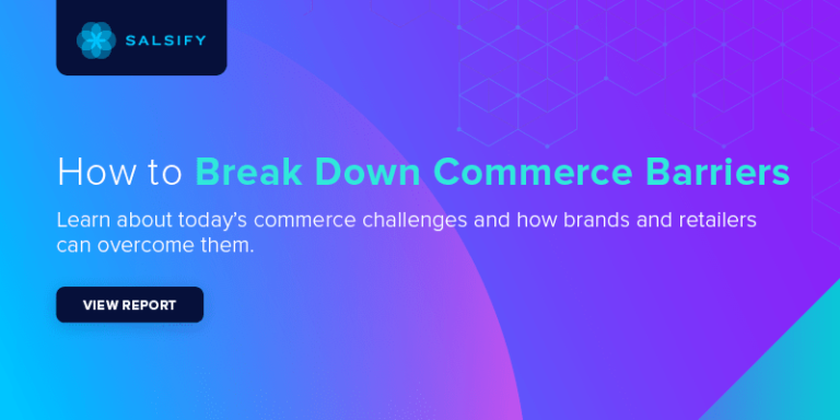 Breaking Down Barriers for Brands and Retailers [Download] | Salsify
