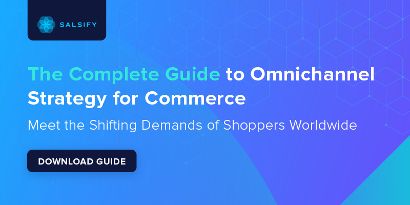 the complete guide to omnichannel strategy for commerce | salsify banner click to download guide