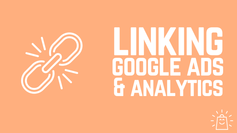 How to Link Google Ads to Google Analytics: A Step-by-Step Guide