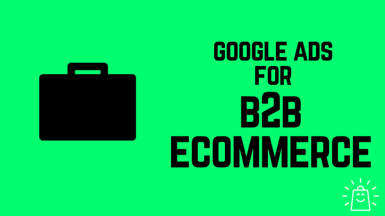 How To Use Google Ads For B2B Ecommerce